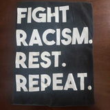 Fight Racism. Rest. Repeat. T-Shirt
