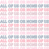 All Of Us Or None Of Us - Repeated Text Digital Print