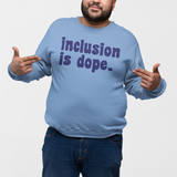 Inclusion is Dope Sweatshirt