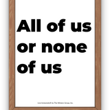 All Of Us Or None Of Us - Block Font Digital Print