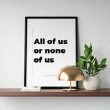 All Of Us Or None Of Us - Block Font Digital Print