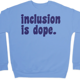 Inclusion is Dope Sweatshirt