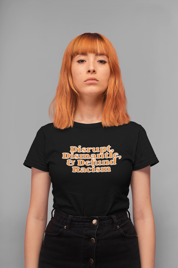 Disrupt Dismantle & Defund Racism T-Shirt