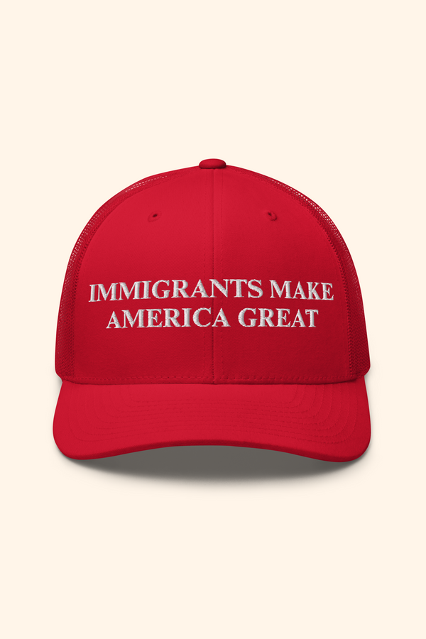 Immigrants Make America Great Embroidered Trucker Cap