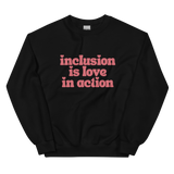 Inclusion is Love in Action Sweatshirt