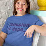 Inclusion Is Dope T-Shirt