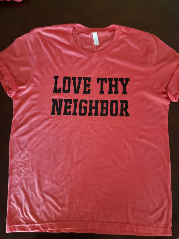 Love Thy Neighbor T-Shirt