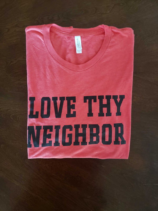 Love Thy Neighbor T-Shirt