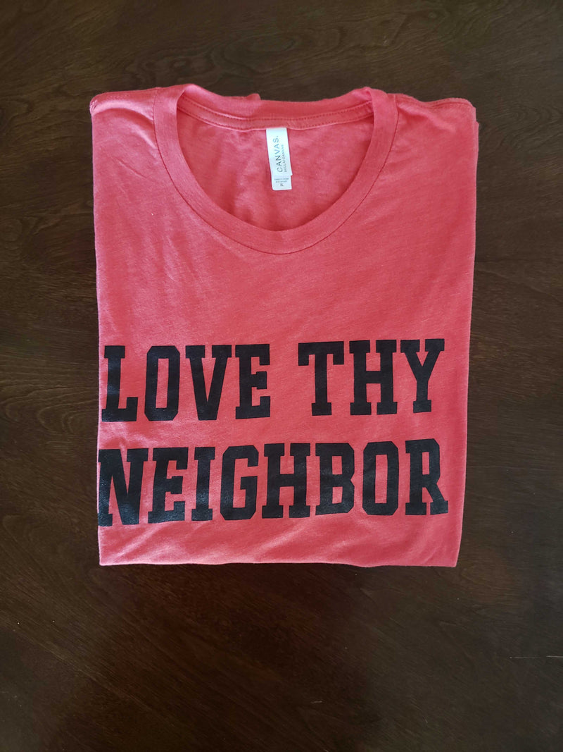 Love Thy Neighbor T-Shirt