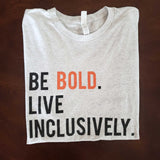 Be Bold Live Inclusively® T-Shirt