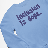 Inclusion is Dope Sweatshirt