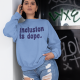 Inclusion is Dope Sweatshirt