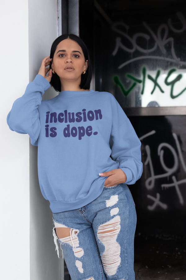 Inclusion is Dope Sweatshirt