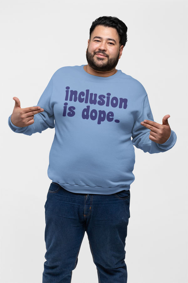 Inclusion is Dope Sweatshirt