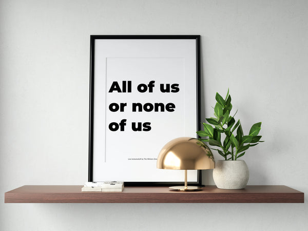 All Of Us Or None Of Us - Block Font Digital Print