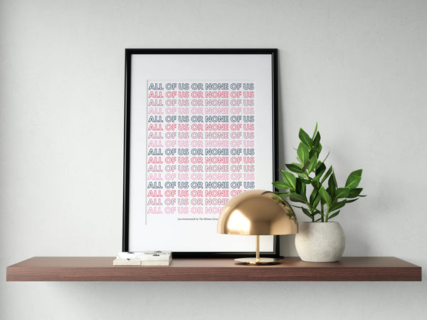 All Of Us Or None Of Us - Repeated Text Digital Print