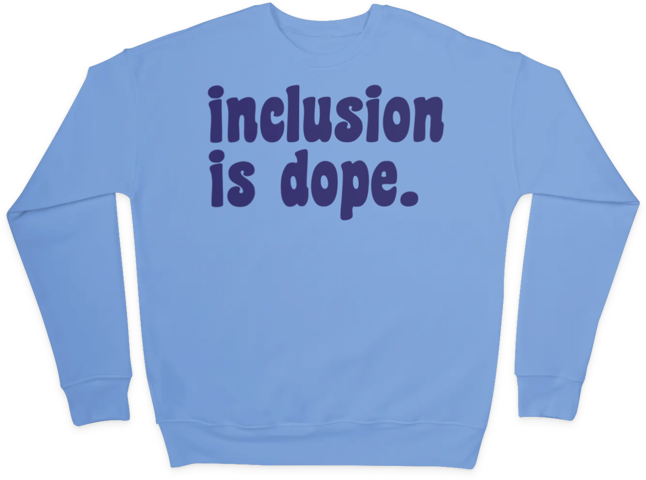 Inclusion is Dope Sweatshirt